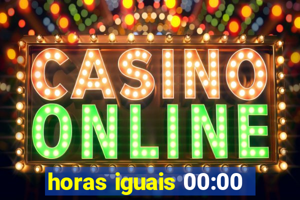 horas iguais 00:00